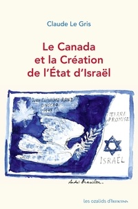 Claude Le Gris - Le Canada et la Création de l'État d'Israël.
