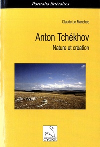 Claude Le Manchec - Anton Tchékhov - Nature et création.