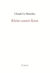 Claude Le Manchec - Kleist contre Kant.