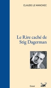 Claude Le Manchec - Le Rire caché de Stig Dagerman.