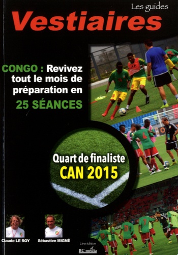 Claude Le Roy et Sébastien Migne - CAN 2015 - Revivez tout le mois de préparation de la sélection du Congo en 25 séances.