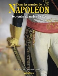 Claude Le Roy - Dans les armées de Napoléon - Souvenirs du major Le Roy - Vétéran des armées de la République et de l'Empire.