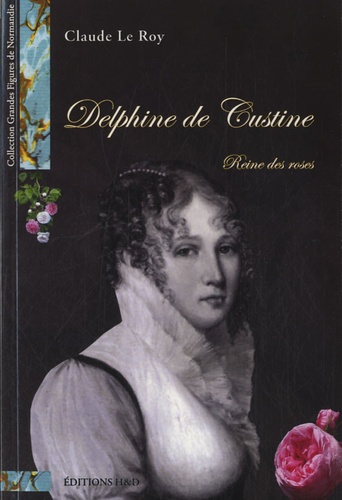 Claude Le Roy - Delphine de Custine - Reine des roses.