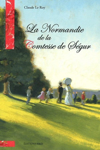 Claude Le Roy - La Normandie de la Comtesse de Ségur.