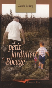 Claude Le Roy - Le petit jardinier du Bocage.
