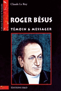 Claude Le Roy - Roger Bésus - Témoin et messager.