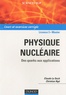 Claude Le Sech et Christian Ngô - Physique nucléaire - Des quarks aux applications.