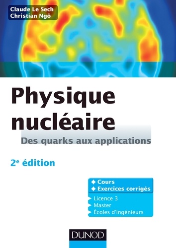 Claude Le Sech et Christian Ngô - Physique nucléaire - Des quarks aux applications.