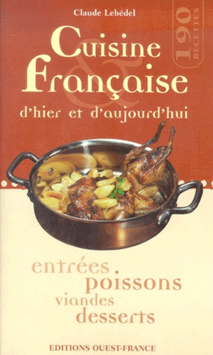 Claude Lebédel - Cuisine française d'hier et d'aujourd'hui.