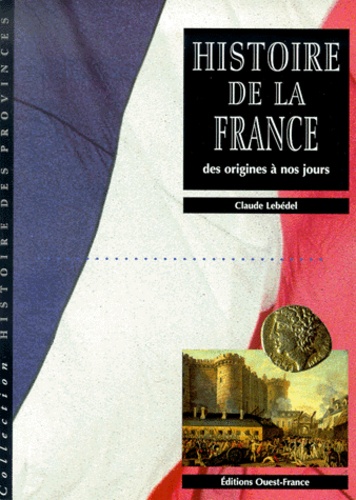 Claude Lebédel - Histoire De La France Des Origines A Nos Jours.