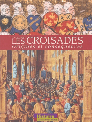 Claude Lebédel - Les Croisades - Origines et conséquences.