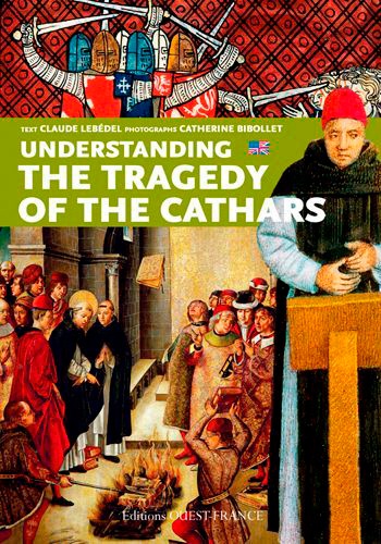 Claude Lebédel - Understanding the Tragedy of the Cathars.