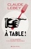 A table !. La vie intrépide d'un gourmet redoutable