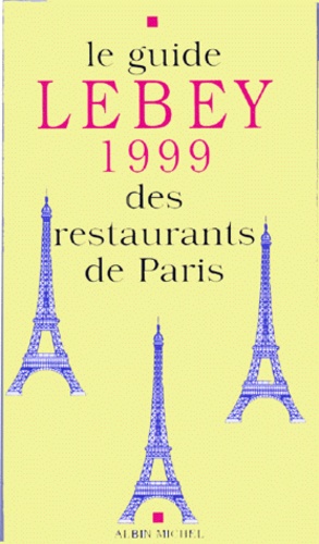 Claude Lebey - Le guide Lebey 1999 des restaurants de Paris - 630 restaurants de Paris et de la région parisienne.
