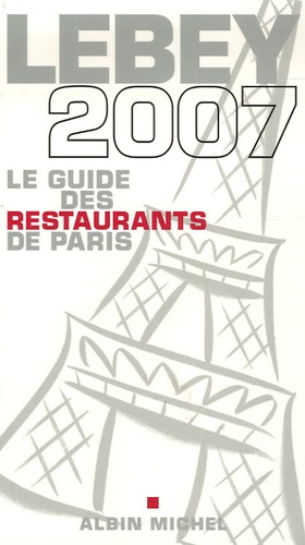 Claude Lebey - Le guide Lebey des restaurants de Paris 2007.