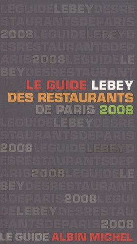 Claude Lebey - Le guide Lebey des restaurants de Paris 2008.