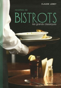 Claude Lebey - Recettes de bistrots - Les grands classiques.