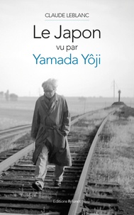 Claude Leblanc - Le japon vu par Yamada Yôji.