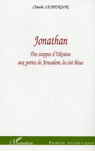 Claude Lebuisson - Jonathan - Des steppes d'Ukraine aux portes de Jérusalem, la cité bleue.