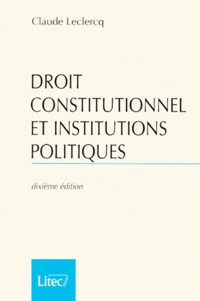 Claude Leclercq - Droit Constitutionnel Et Institutions Politiques. 10eme Edition.