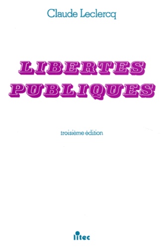Claude Leclercq - Libertes Publiques. 3eme Edition 1996.