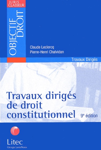 Claude Leclercq et Pierre-Henri Chalvidan - Travaux Diriges De Droit Constitutionnel. 9eme Edition.
