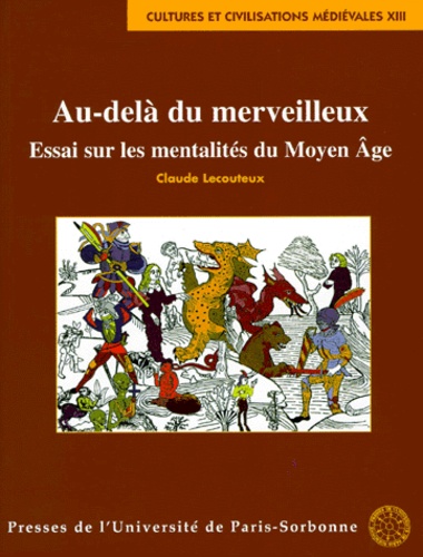 Au-Dela Du Merveilleux. Essai Sur Les Mentalites Du Moyen Age, 2eme Edition Revue Et Augmentee