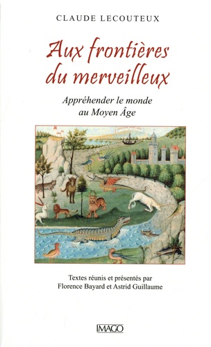 Aux frontières du merveilleux. Appréhender le monde au Moyen Age