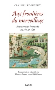 Claude Lecouteux - Aux frontières du merveilleux - Appréhender le monde au Moyen Age.