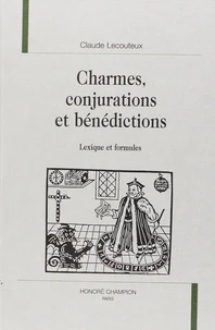 Charmes, Conjurations Et Benedictions : Lexiques Et Formules