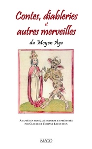 Claude Lecouteux et Corinne Lecouteux - Contes, diableries et autres merveilles du Moyen Age.