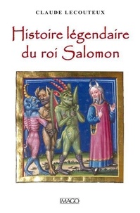Claude Lecouteux - Histoire légendaire du roi Salomon.