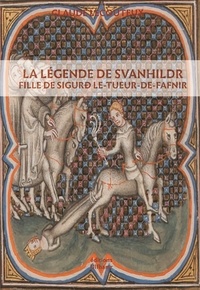 Claude Lecouteux - La légende de Svanhildr - Fille de Sigurdr le Tueur-de-Fafnir.