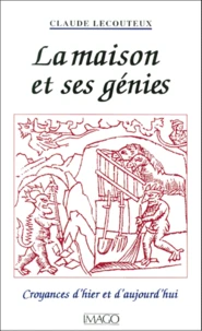 La Maison Et Ses Genies. Croyances D'Hier Et D'Aujourd'Hui