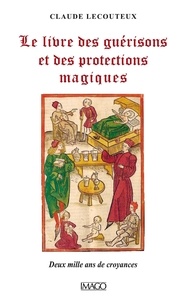 Claude Lecouteux - Le livre des guérisons et des proctections magiques.