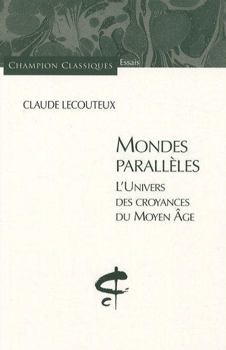 Claude Lecouteux - Mondes parallèles - L'univers des croyances du Moyen Age.