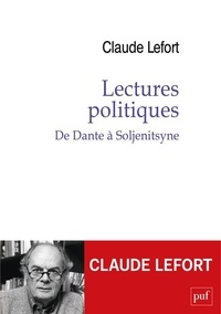 Claude Lefort - Lectures politiques - De Dante à Soljenitsyne.
