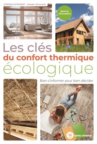 Claude Lefrancois - Les clés du confort thermique écologique - Bien s'informer pour bien décider.