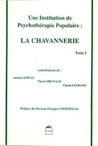 Claude Legrand et Antoine Appeau - Une Institution De Psychotherapie Populaire : La Chavannerie. Tome 1.