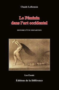 Claude Leibenson - Le Féminin dans l'art occidental - Histoire d'une disparition.