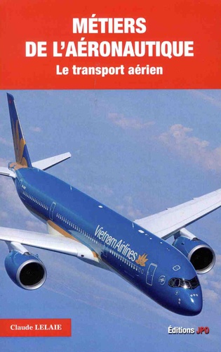 Claude Lelaie - Métiers de l'aéronautique - Tome 2, Le transport aérien.