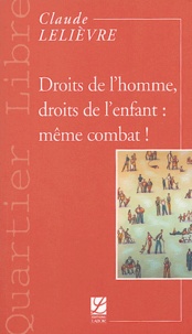 Claude Lelièvre - Droits de l'homme, droits de l'enfant : même combat !.