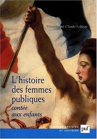 Claude Lelièvre et Françoise Lelièvre - L'histoire des femmes publiques contée aux enfants.