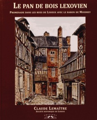 Claude Lemaître - Le pan de bois lexovien - Promenade dans les rues de Lisieux avec le baron de Moidrey.