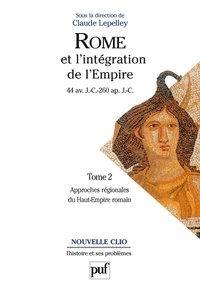 Claude Lepelley - Rome et l'intégration de l'Empire (44 av. J.-C. - 260 ap. J.-C.) - Tome 2, Approches régionales du Haut-Empire romain.