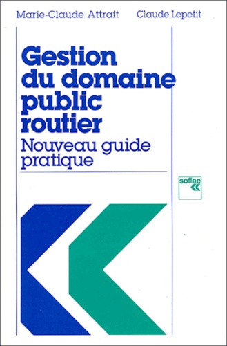 Claude Lepetit et Marie-Claude Attrait - Gestion du domaine public routier - Nouveau guide pratique.