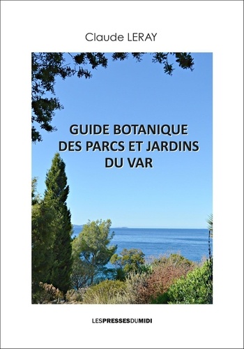 Claude Leray - Guide botanique des parcs et jardins du Var.