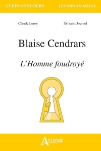 Claude Leroy et Sylvain Dournel - Blaise Cendrars - L'homme foudroyé.
