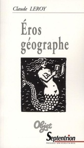 Claude Leroy - Eros géographe.