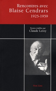 Claude Leroy - Rencontres avec Blaise Cendrars - Entretiens et interviews 1925-1959.